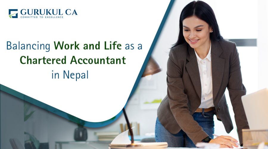 Balancing Work and Life as a Chartered Accountant in Nepal