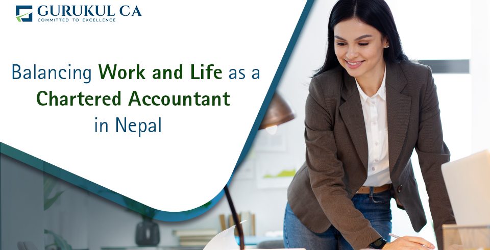 Balancing Work and Life as a Chartered Accountant in Nepal