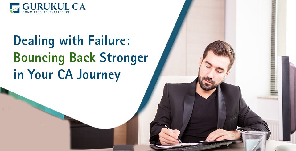 Dealing with Failure: Bouncing Back Stronger in Your CA Journey